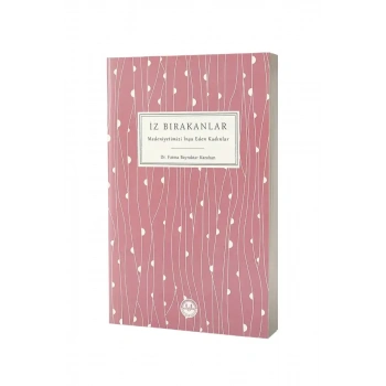 İz Bırakanlar Medeniyetimizi İnşa Eden Kadınlar