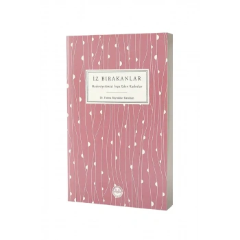 İz Bırakanlar Medeniyetimizi İnşa Eden Kadınlar