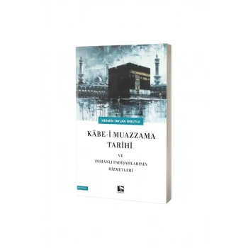 Kabei Muazzama Tarihi ve Osmanlı Padişahlarının Hizmetleri