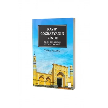 Kayıp Coğrafyanın İzinde Doğu Türkistan Seyahatnamesi