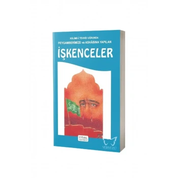 Kelimei Tevhid Uğruna Peygamberimize ve Ashabına Yapılan İşkenceler
