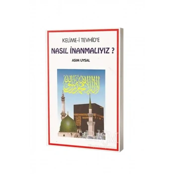Kelimei Tevhide Nasıl İnanmalıyız ?