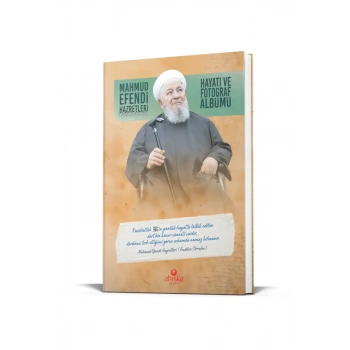 Mahmud Efendi Hazretlerinin Hayatı ve Fotoğraf Albümü