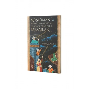 Müslüman Bilim Adamlarından Günümüz Gençlerine Mesajlar