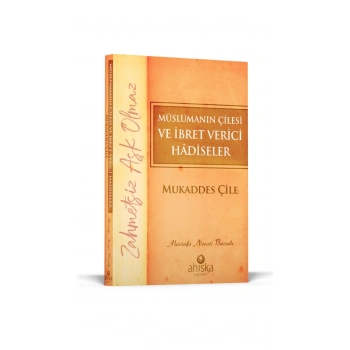 Müslümanın Çilesi Ve İbret Verici  Hadiseler - Mukaddes Çile