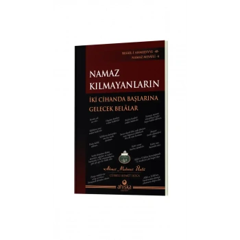 Namaz Kılmayanların İki Cihanda Başlarına Gelecek Belalar
