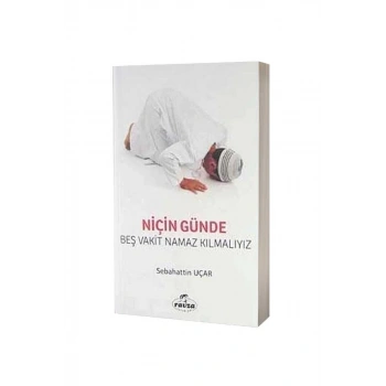 Niçin Günde Beş Vakit Namaz Kılmalıyız