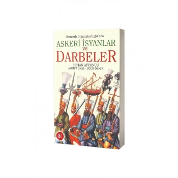 Osmanlı İmparatorluğunda Askeri İsyanlar ve Darbeler