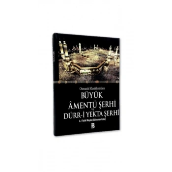 Osmanlı Klasiklerinden Büyük Amentü Şerhi ve Dürri Yekta Şerhi