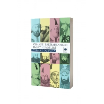 Osmanlı Padişahlarının Hayat Hikayeleri