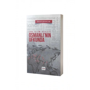 Osmanlının Ufkunda Son İslam Devleti