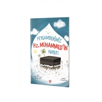 Peygamberimiz Hz. Muhammedin Hayatı