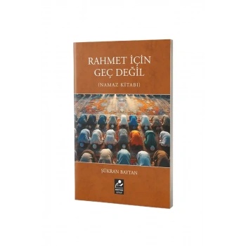 Rahmet İçin Geç Değil Namaz Kitabı