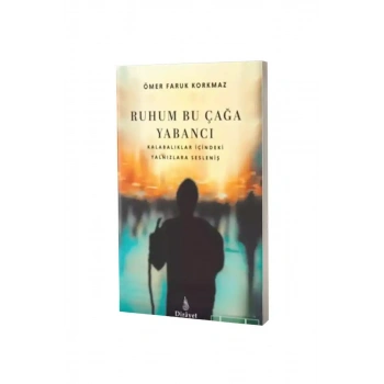 Ruhum Bu Çağa Yabancı