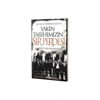 Saltanattan Cumhuriyete Yakın Tarihimizin Sır Perdesi