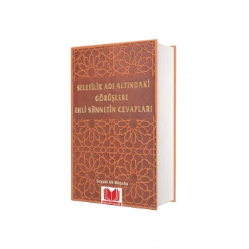 Selefilik Adı Altındaki Görüşlere Ehli Sünnetin Cevapları