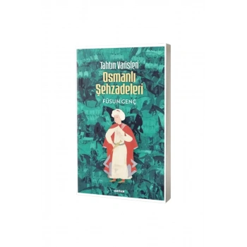 Tahtın Varisleri Osmanlı Şehzadeleri