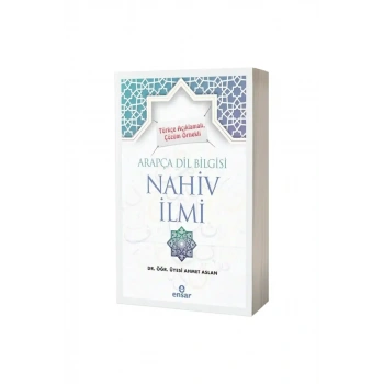 Türkçe Açıklamalı Çözüm Örnekli Arapça Dil Bilgisi Nahiv İlmi