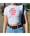But Daddy I Love Him Baskılı Beyaz Crop