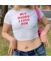 But Daddy I Love Him Baskılı Beyaz Crop