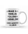 Birazda Yanlış Yoldan Gidelim Hem Gezmiş Oluruz Baskılı Kupa Bardak