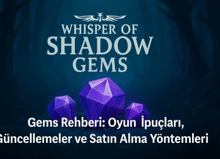 Whisper of Shadow Gems Rehberi: Oyun İpuçları, Güncellemeler ve Satın Alma Yöntemleri
