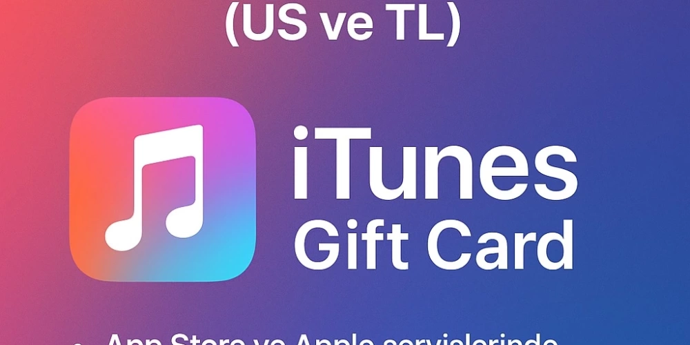 iTunes Gift Card (US ve TL) – Apple Deneyimini Kodla Genişlet!