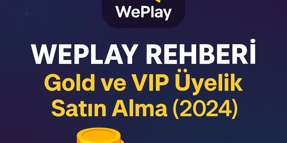 WePlay Rehberi: Gold Satın Alma, VIP Üyelikler ve Sıkça Sorulan Sorular