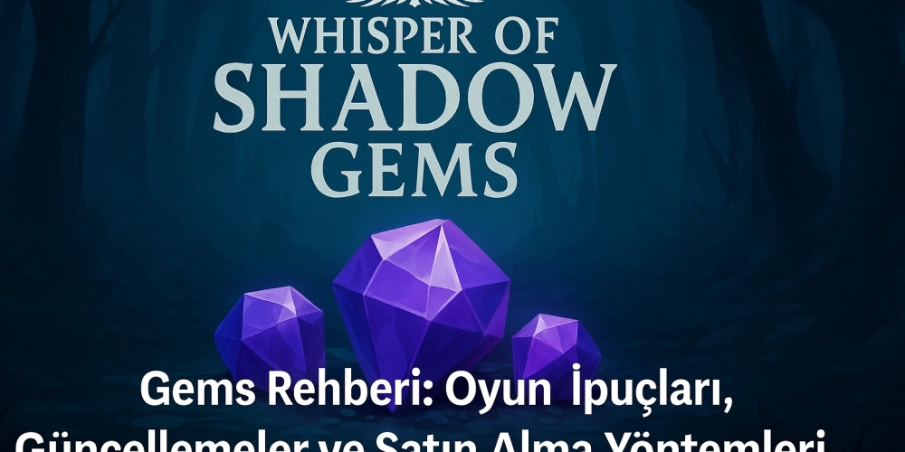 Whisper of Shadow Gems Rehberi: Oyun İpuçları, Güncellemeler ve Satın Alma Yöntemleri