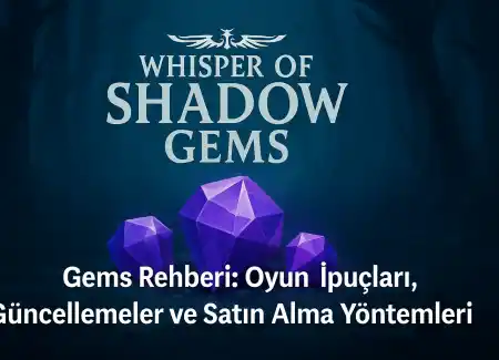 Whisper of Shadow Gems Rehberi: Oyun İpuçları, Güncellemeler ve Satın Alma Yöntemleri
