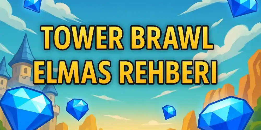 Tower Brawl Elmas Rehberi: Stratejiler, Güncellemeler ve Güvenli Satın Alma