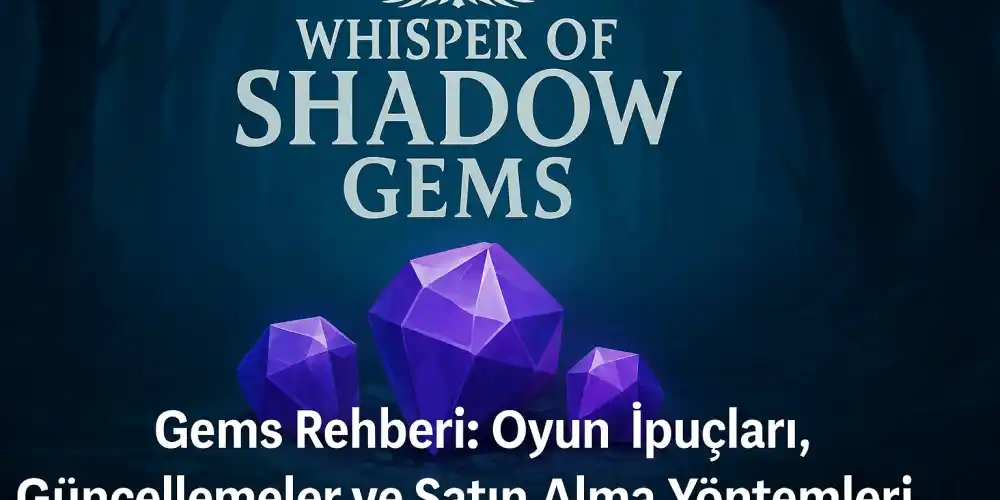 Whisper of Shadow Gems Rehberi: Oyun İpuçları, Güncellemeler ve Satın Alma Yöntemleri
